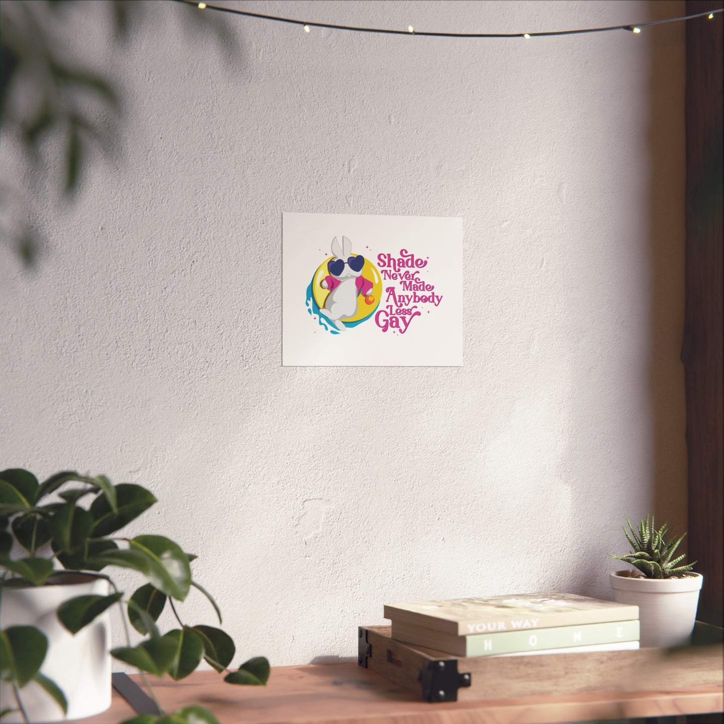 A Shade Never Made Anybody Less Gay Art Print