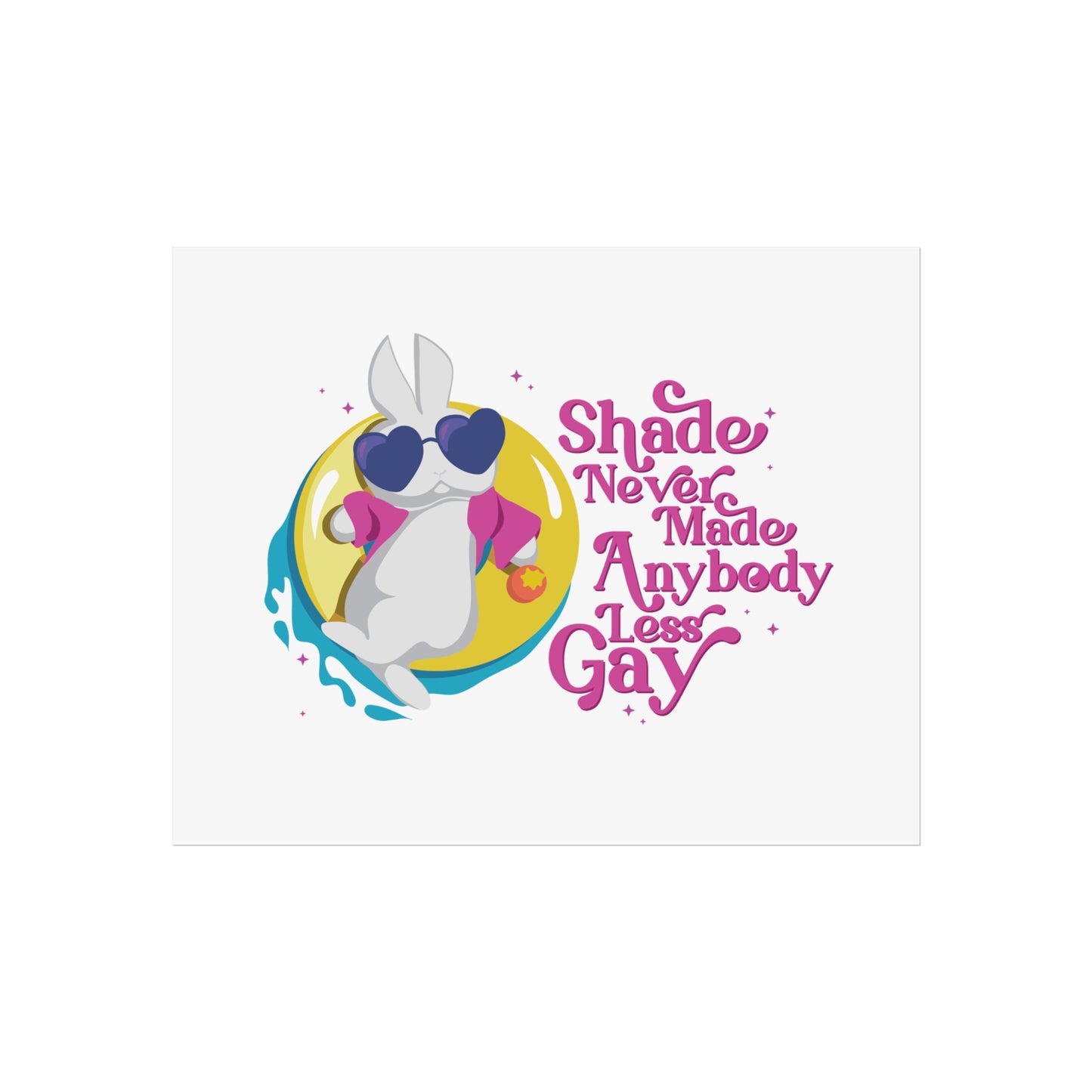 A Shade Never Made Anybody Less Gay Art Print