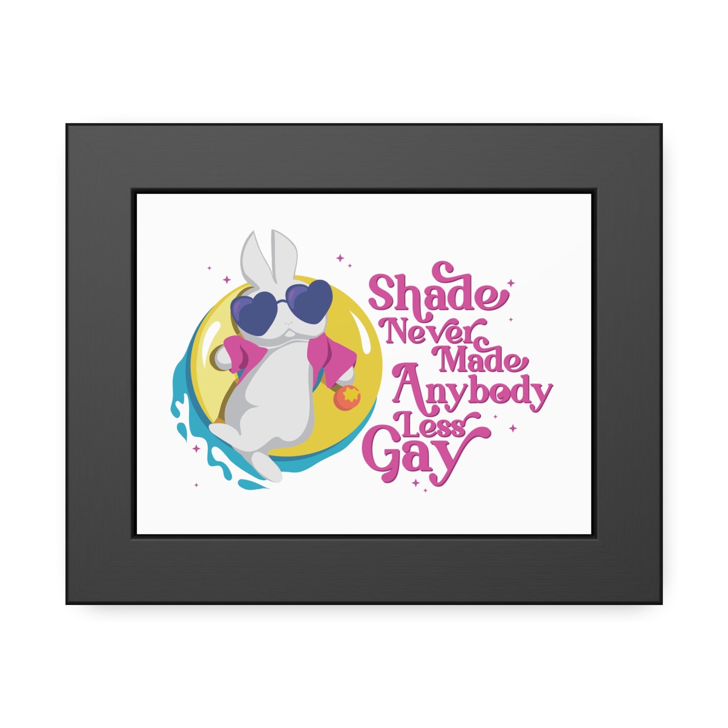 A Shade Never Made Anybody Less Gay Art Print