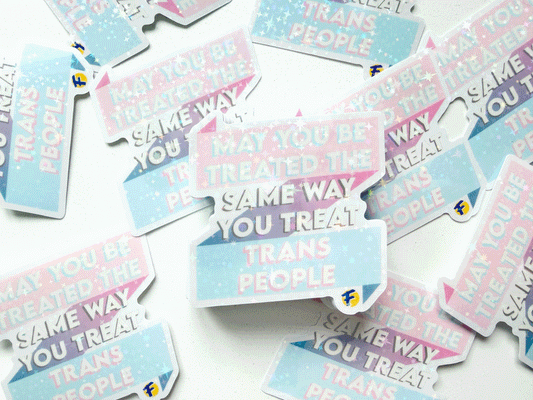 May You Be Treated The Way You Treat Trans People Vinyl Waterproof Sticker